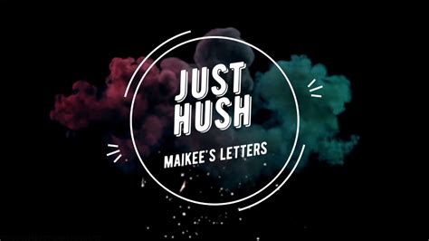 JUST HUSH (LYRICS ) - MAIKEE'S LETTER - YouTube