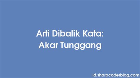 Arti Dibalik Kata: Akar Tunggang | Sharp Coder Blog