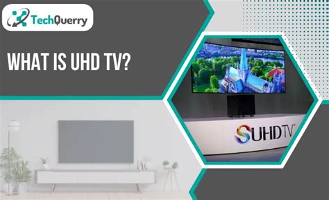 What is UHD TV?| Complete Details - TechQuerry