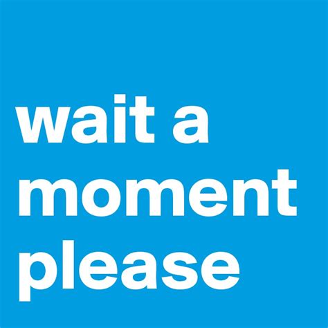 wait a moment please - Post by jlituarte on Boldomatic