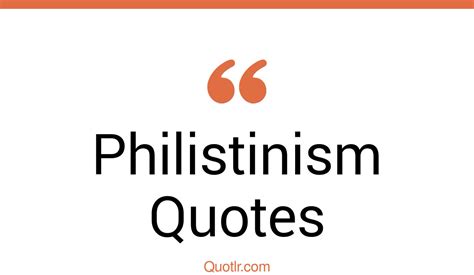 90 Unexpected Philistinism Quotes (some, philistine related, found peace)