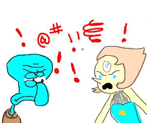 Squidward (spongebob) and pearl (SU) arguing - Drawception