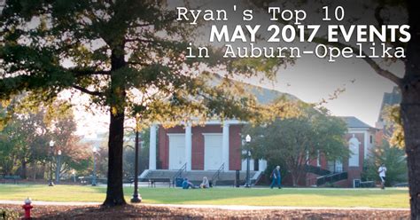 Ryan’s Top 10: May 2017 Events in Auburn and Opelika - Ryan Roberts Realtor