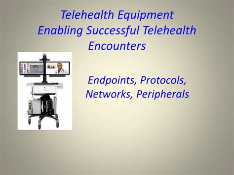 PPT - Telehealth Equipment Enabling Successful Telehealth Encounters PowerPoint Presentation ...