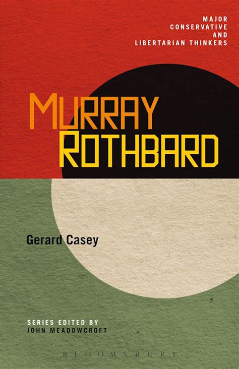 Murray Rothbard: : Major Conservative and Libertarian Thinkers Gerard Casey Bloomsbury Academic