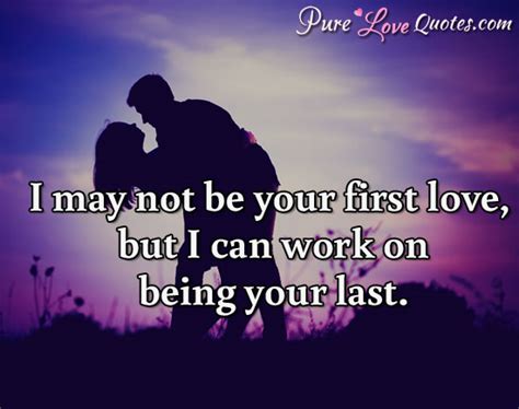 You'll always remember your first love, so make the most of it. | PureLoveQuotes