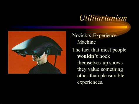 Utilitarianism Nozick’s Experience Machine - ppt video online download