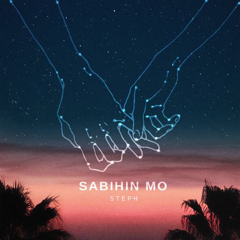 Sabihin Mo - Single by Steph | Spotify