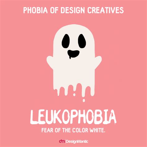 Leukophobia, Phobia of Design Creatives The fear of the color white. Melanophobia is the fear of ...