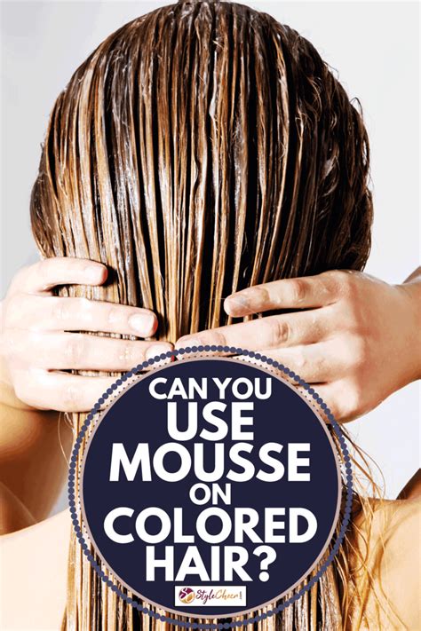 Can You Use Mousse On Colored Hair?