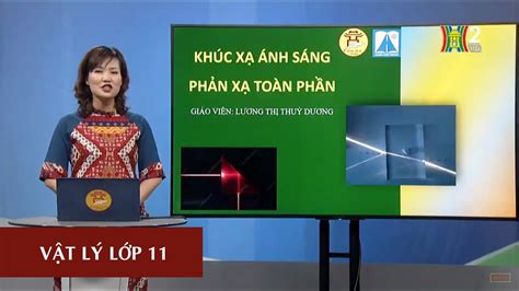 MÔN VẬT LÝ - LỚP 11 | KHÚC XẠ ÁNH SÁNG - PHẢN XẠ TOÀN PHẦN| 16H30 NGÀY ...