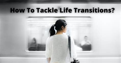 Life Transitions: Types, Benefits, Negative Effects & More