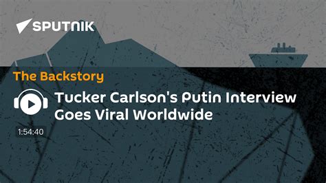 Tucker Carlson's Putin Interview Goes Viral Worldwide