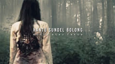 SEJARAH DAN ASAL-USUL HANTU SUNDEL BOLONG, MITOS ATAU FAKTA? - YouTube