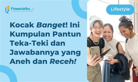 50 Contoh Pantun Teka-Teki dan Jawabannya, Ngakak Abis!