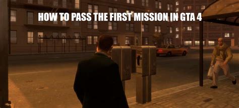 The passage of the first mission in GTA 4