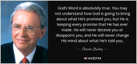 Charles Stanley quote: God’s Word is absolutely true. You may not ...