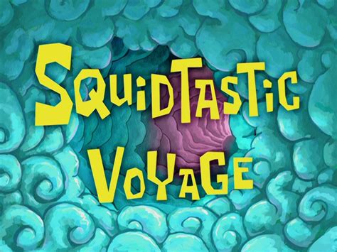 Squidtastic Voyage | Encyclopedia SpongeBobia | Fandom