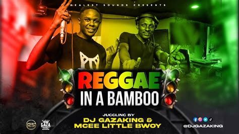 2023 REGGAE MIX (REGGAE IN A BAMBOO LIVE JUGGLING BY DJ GAZAKING FT MC ...