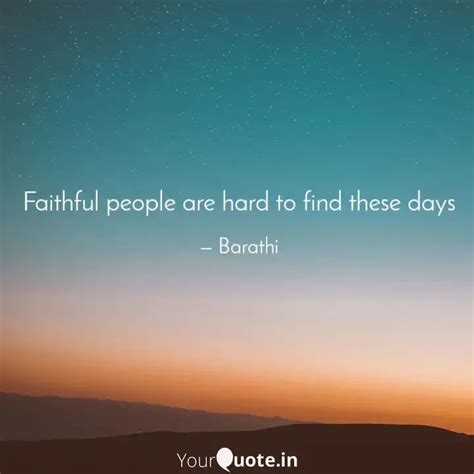 Faithful people are hard ... | Quotes & Writings by Barathi | YourQuote