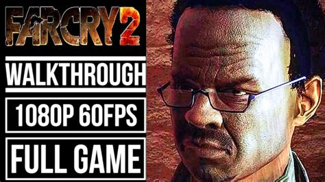 FAR CRY 2 Gameplay Walkthrough FULL GAME No Commentary [1080p 60fps] - YouTube