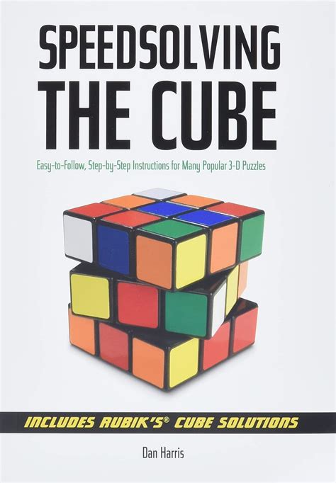 Speedsolving the Cube: Easy-to-Follow, Step-by-Step Instructions for ...