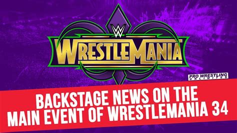 Backstage News On The Main Event For WrestleMania 34 - YouTube