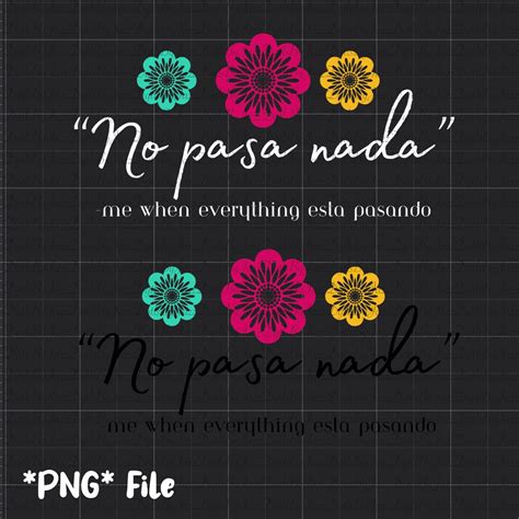 No Pasa Nada, Me Cuando Everything Esta Pasando PNG, Spanglish, Funny Sayings, Mexican Frases - Etsy