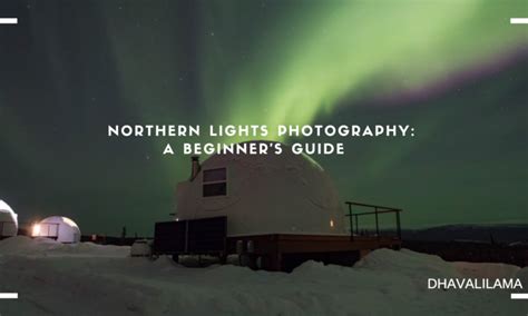 Northern Lights Photography: A Beginner's Guide