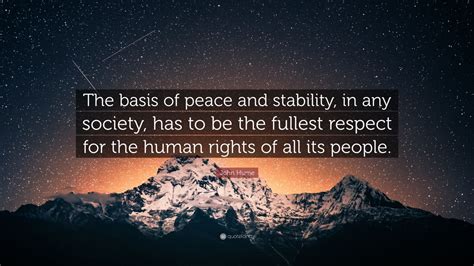 John Hume Quote: “The basis of peace and stability, in any society, has to be the fullest ...