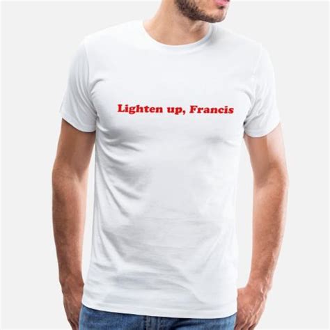 Lighten up, Francis Funny Stripes Movie Quote Men’s Premium T-Shirt | Spreadshirt