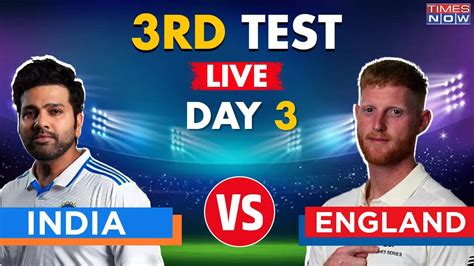 IND vs ENG Live Score, India vs England 3rd Test Day 3 Scorecard ...