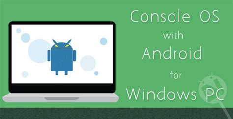 Run Android OS on Windows PC with Console OS - DroidViews