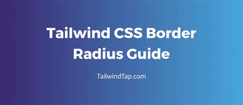 Mastering Border Radius In Tailwind CSS: A Comprehensive Guide