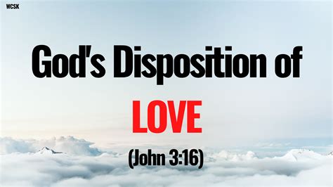 WCSK: God's Disposition of Love Toward the World (John 3:16)