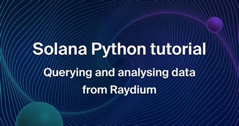 Solana Python tutorial: Querying and analyzing data from Raydium