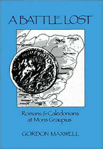 A Battle Lost: Romans and Caledonians at Mons Graupius by Gordon S ...