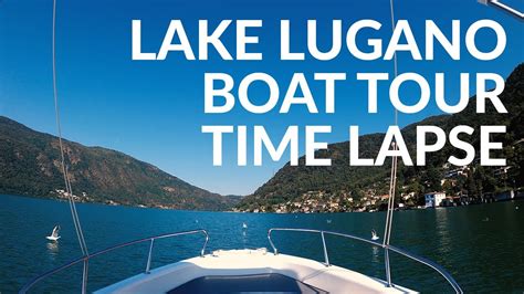 Lake Lugano Boat Tour Time Lapse - YouTube