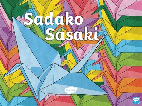 Who Was Sadako Sasaki Sadako Sasaki was born