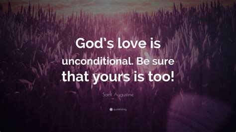 Saint Augustine Quote: “God’s love is unconditional. Be sure that yours is too!”