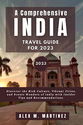 A Comprehensive Indian Travel Guide for 2023: Discover the Rich Culture, Vibrant Cities, and ...