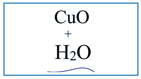 How to write the equation for CuO + H2O : Copper (II) oxide + Water ...