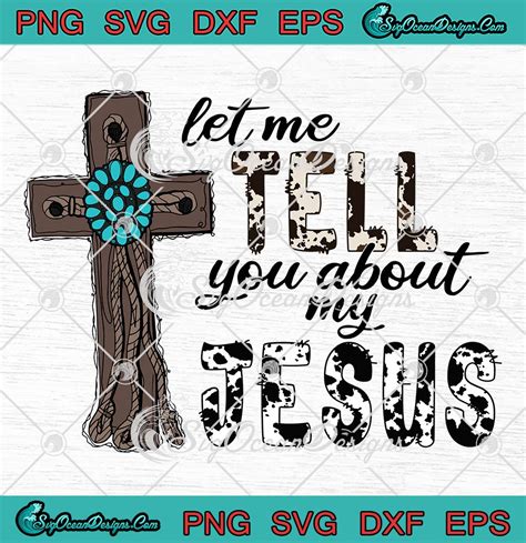 Let Me Tell You About My Jesus SVG, Christian Gift SVG PNG EPS DXF PDF, Cricut File ...