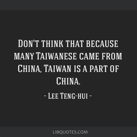 Don't think that because many Taiwanese came from China,...