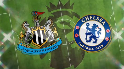 Newcastle vs Chelsea Preview, Team News and Predicted Lineup and Score