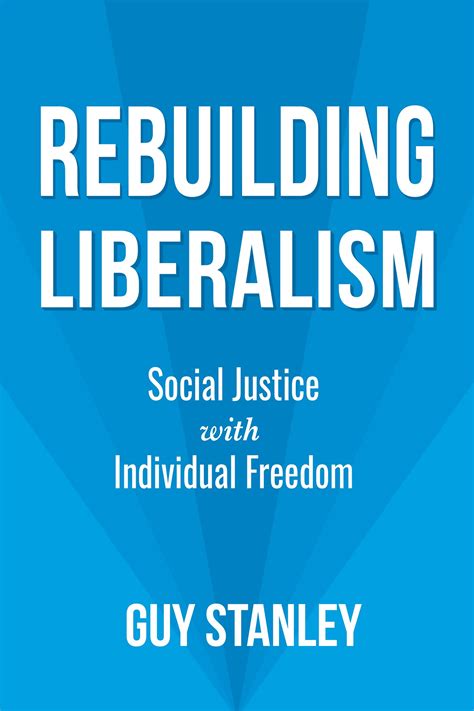 Rebuilding Liberalism: Social Justice with Individual Freedom - SoftArchive