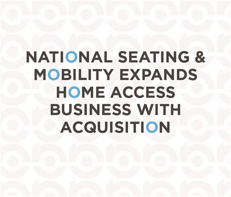 NATIONAL SEATING & MOBILITY EXPANDS HOME ACCESS BUSINESS WITH ...