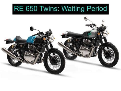 Royal Enfield Interceptor 650 And Continental GT 650 May 2022 Waiting ...