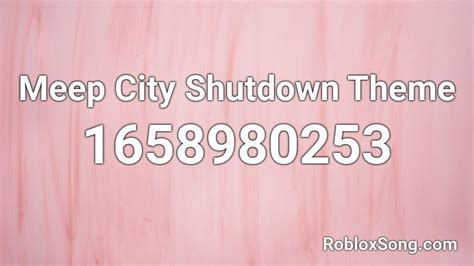 Meep City Shutdown Theme Roblox ID - Roblox music codes