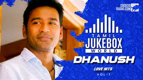 Dhanush Love Songs – Dhanush best songs Dhanush New Songs Tamil Radio ...